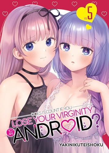 Does it Count if You Lose Your Virginity to an Android? Vol. 5 von Seven Seas