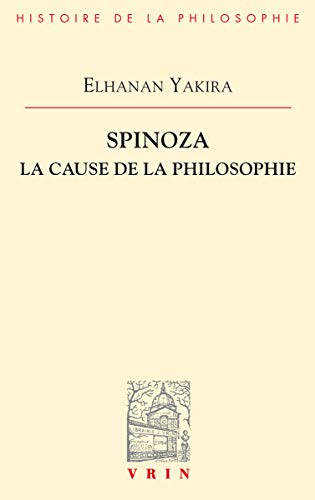 Spinoza: La Cause De La Philosophie (Bibliotheque D'histoire De La Philosophie)