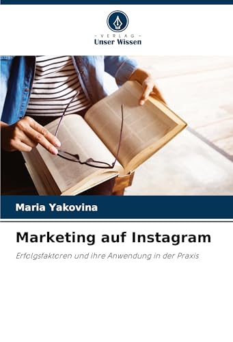 Marketing auf Instagram: Erfolgsfaktoren und ihre Anwendung in der Praxis