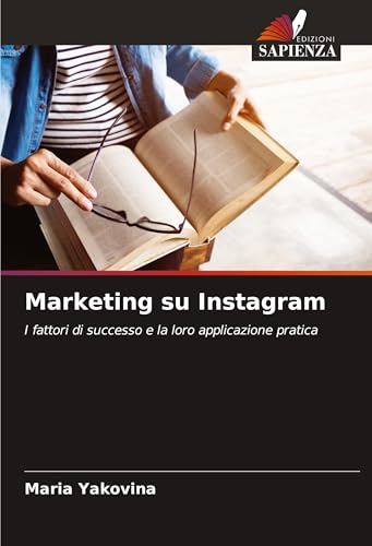 Marketing su Instagram: I fattori di successo e la loro applicazione pratica von Edizioni Sapienza