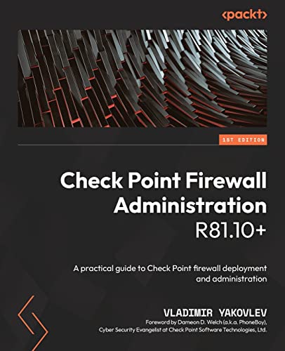 Check Point Firewall Administration R81.10+: A practical guide to Check Point firewall deployment and administration von Packt Publishing