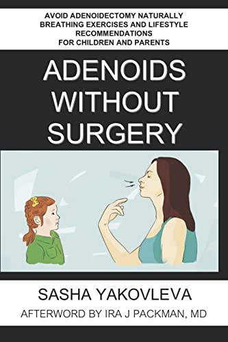 Adenoids Without Surgery: Avoid Adenoidectomy Naturally Breathing Exercises and Lifestyle Recommendations For Children and Parents (Breathing Normalization, Band 1) von CREATESPACE