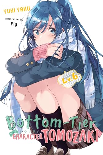 Bottom-Tier Character Tomozaki, Vol. 6 (light novel) (BOTTOM-TIER CHARACTER TOMOZAKI LIGHT NOVEL SC, Band 6)