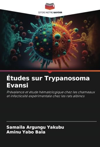 Études sur Trypanosoma Evansi: Prévalence et étude hématologique chez les chameaux et infectiosité expérimentale chez les rats albinos von Editions Notre Savoir