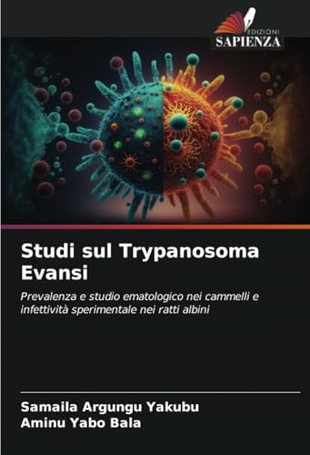 Studi sul Trypanosoma Evansi: Prevalenza e studio ematologico nei cammelli e infettività sperimentale nei ratti albini von Edizioni Sapienza