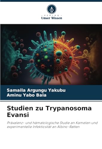 Studien zu Trypanosoma Evansi: Prävalenz- und hämatologische Studie an Kamelen und experimentelle Infektiosität an Albino-Ratten