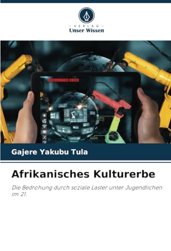 Afrikanisches Kulturerbe: Die Bedrohung durch soziale Laster unter Jugendlichen im 21. von Verlag Unser Wissen