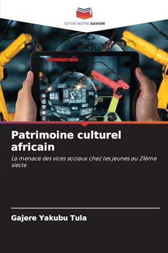 Patrimoine culturel africain: La menace des vices sociaux chez les jeunes au 21ème siècle von Editions Notre Savoir