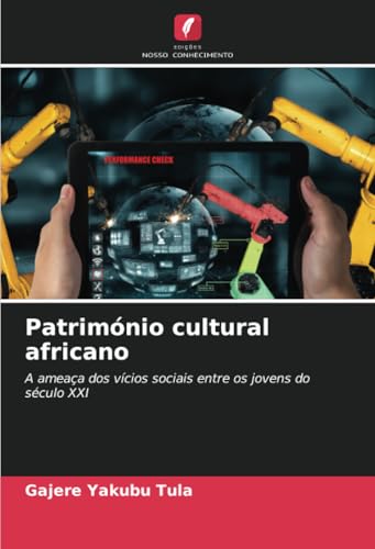 Património cultural africano: A ameaça dos vícios sociais entre os jovens do século XXI von Edições Nosso Conhecimento