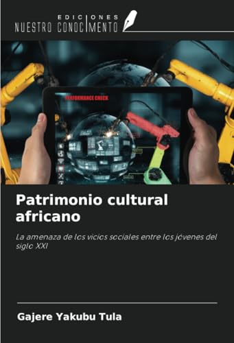 Patrimonio cultural africano: La amenaza de los vicios sociales entre los jóvenes del siglo XXI von Ediciones Nuestro Conocimiento