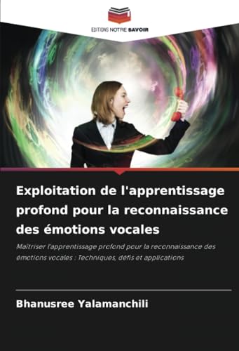 Exploitation de l'apprentissage profond pour la reconnaissance des émotions vocales: Maîtriser l'apprentissage profond pour la reconnaissance des émotions vocales : Techniques, défis et applications von Editions Notre Savoir