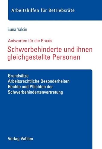 Schwerbehinderte und ihnen gleichgestellte Personen: Grundsätze, Arbeitsrechtliche Besonderheiten, Rechte und Pflichten der Schwerbehindertenvertretung
