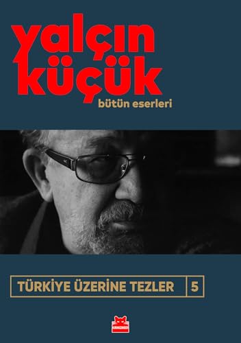Türkiye Üzerine Tezler 5: Bütün Eserleri Türkiye Üzerine Tezler 5: Bütün Eserleri von Kırmızı Kedi