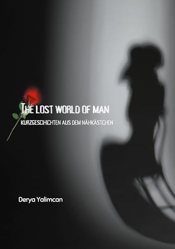The lost world of man: Kurzgeschichten aus dem Nähkästchen