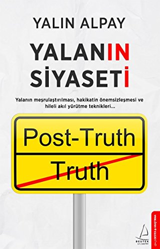 Yalanin Siyaseti: Yalanın meşrulaştırılması, hakikatin önemsizleştirilmesi ve hileli akıl yürütme teknikleri