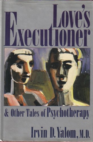 Love's Executioner and Other Tales of Psychotherapy Love's Executioner and Other Tales of Psychotherapy