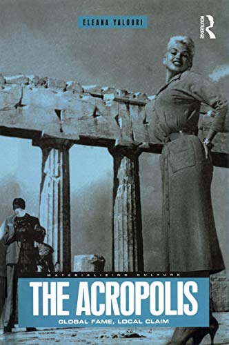 The Acropolis: Global Fame, Local Claim (Materializing Culture Series)