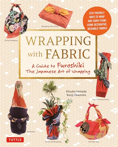 Wrapping With Fabric: Your Complete Guide to Furoshiki, The Japanese Art of Wrapping von Tuttle Publishing