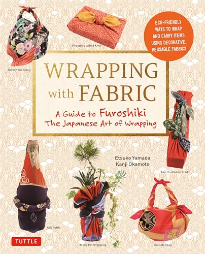 Wrapping with Fabric: Your Complete Guide to Furoshiki - The Japanese Art of Wrapping von Tuttle Publishing