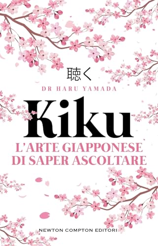 Kiku. L'arte giapponese di saper ascoltare (Grandi manuali Newton) von Newton Compton Editori