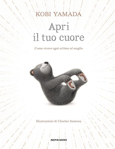 Apri il tuo cuore. Come vivere ogni attimo al meglio. Ediz. a colori (Varia) von Mondadori