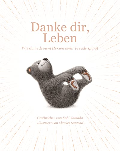 Danke dir, Leben: Wie du in deinem Herzen mehr Freude spürst