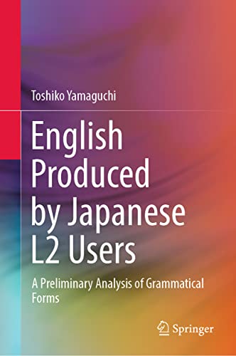 English Produced by Japanese L2 Users: A Preliminary Analysis of Grammatical Forms (SpringerBriefs in Linguistics) von Springer