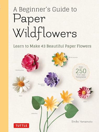 A Beginner's Guide to Paper Wildflowers: Learn to Make 43 Beautiful Paper Flowers: Learn to Make 43 Beautiful Paper Flowers (Over 250 Full-Size Templates) von Tuttle Publishing
