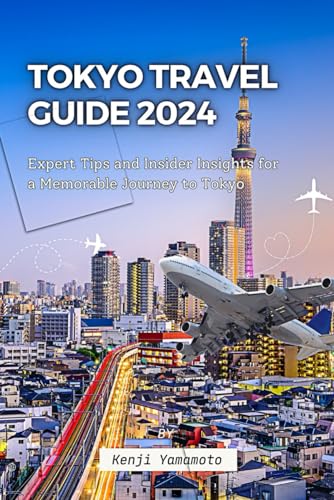 TOKYO TRAVEL GUIDE 2024: Expert Tips and Insider Insights for a Memorable Journey to Tokyo von Independently published