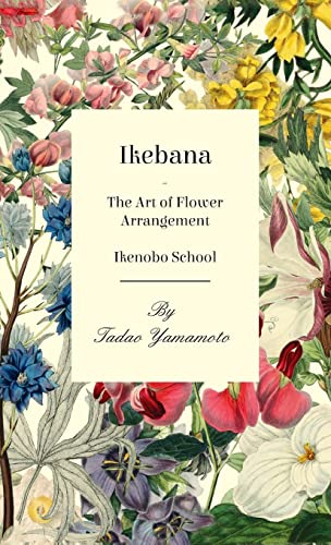 Ikebana - The Art of Flower Arrangement - Ikenobo School von Read Books