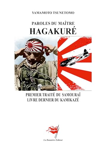 Paroles du maître Hagakuré: Premier traité du samouraï - Livre dernier du kamikazé von Les Editions De La Bannière