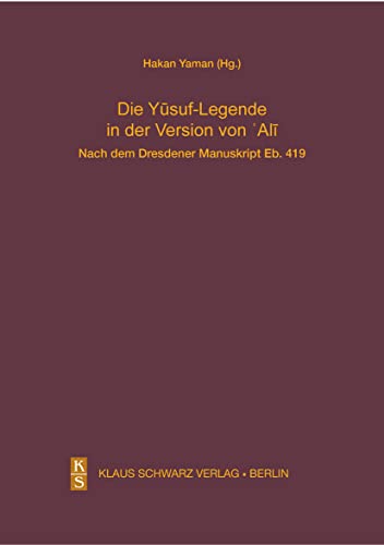 Die Yusuf-Legende in der Version von Ali.: Nach dem Dresdener Manuskript Eb. 419 (Studien zur Sprache, Geschichte und Kultur der Turkvölker, 11)