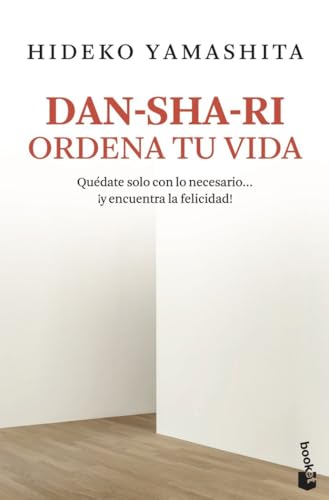 Dan-sha-ri: ordena tu vida: Quédate solo con lo necesario ... ¡y encuentra la felicidad! (Vivir Mejor) von Booket