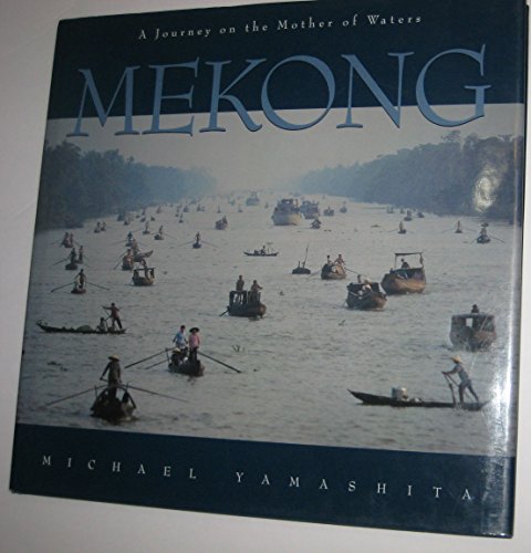 Mekong: A Journey on the Mother of Waters: A Journey of the Mother of Waters