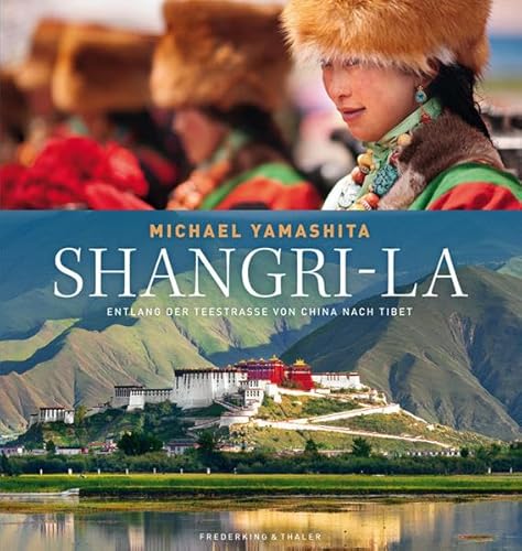 Shangri-La: Entlang der Teestraße von China nach Tibet