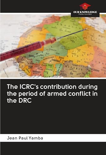 The ICRC's contribution during the period of armed conflict in the DRC von Our Knowledge Publishing