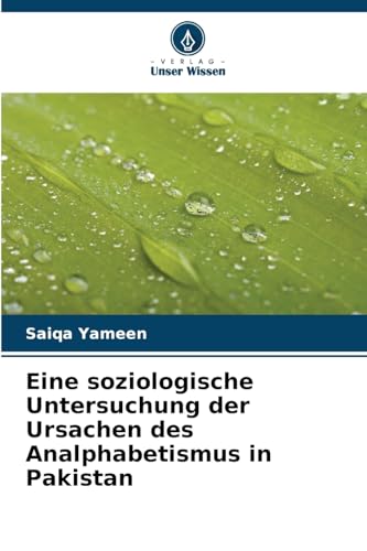 Eine soziologische Untersuchung der Ursachen des Analphabetismus in Pakistan von Verlag Unser Wissen