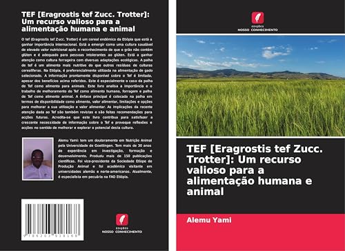 TEF [Eragrostis tef Zucc. Trotter]: Um recurso valioso para a alimentação humana e animal: DE von Edições Nosso Conhecimento