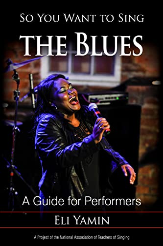 So You Want to Sing the Blues: A Guide for Performers (So You Want to Sing: Guides for Performers and Professionals)