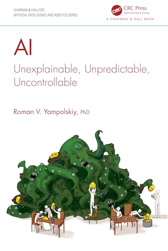 AI: Unexplainable, Unpredictable, Uncontrollable (Chapman & Hall/CRC Artificial Intelligence and Robotics) von Chapman and Hall/CRC