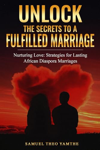 Nurturing Love: Strategies for Lasting African Diaspora Marriages: Unlock The Secrets To A Fulfilled Marriage von Use my own Imprint