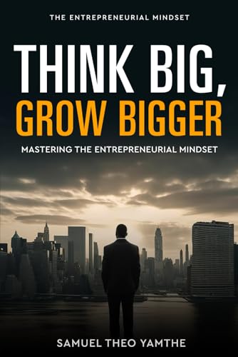 Think Big, Grow Bigger: Mastering the Entrepreneurial Mindset von Use my own Imprint