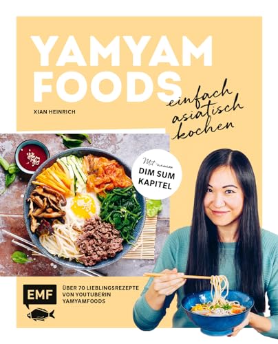 Yamyamfoods – Einfach asiatisch kochen: Über 70 authentische Gerichte aus China, Vietnam, Thailand, Korea und Japan – Mit neuen Dim Sum-Rezepten von Yamyamfoods von Edition Michael Fischer