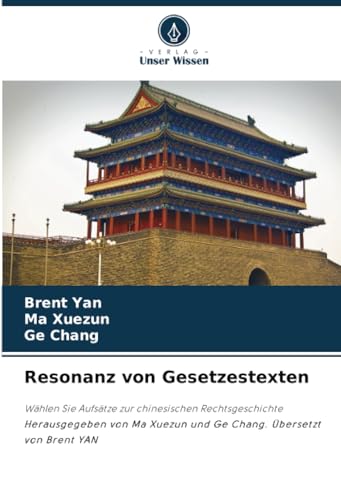 Resonanz von Gesetzestexten: Wählen Sie Aufsätze zur chinesischen Rechtsgeschichte Herausgegeben von Ma Xuezun und Ge Chang. Übersetzt von Brent YAN von Verlag Unser Wissen