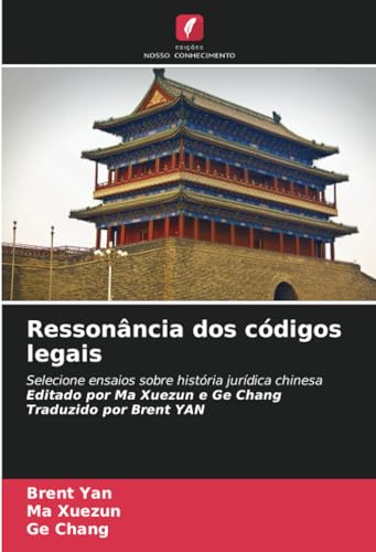 Ressonância dos códigos legais: Selecione ensaios sobre história jurídica chinesa Editado por Ma Xuezun e Ge Chang Traduzido por Brent YAN von Edições Nosso Conhecimento