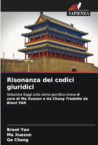 Risonanza dei codici giuridici: Seleziona Saggi sulla storia giuridica cinese A cura di Ma Xuezun e Ge Chang Tradotto da Brent YAN von Edizioni Sapienza