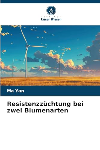 Resistenzzüchtung bei zwei Blumenarten: DE von Verlag Unser Wissen
