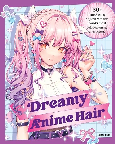 Dreamy Anime Hair: 30+ Cute & Easy Styles from the World's Most Beloved Anime Characters von Quarto Publishing Group