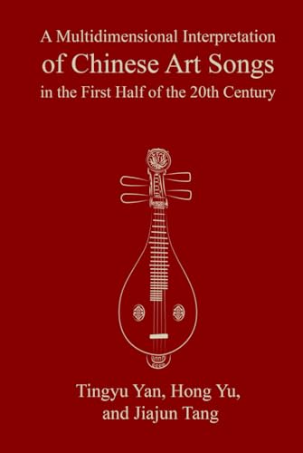 A Multidimensional Interpretation of Chinese Art Songs in the First Half of the 20th Century A Multidimensional Interpretation of Chinese Art Songs in the First Half of the 20th Century von Woodbridge Publishers