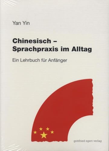 Chinesisch - Sprachpraxis im Alltag. Ein Lehrbuch für Anfänger von Egert Gottfried